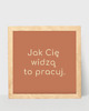 plakaty Plakat, jak Cię widzą to pracuj