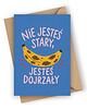 kartki okolicznościowe - wydruki Zabawna kartka urodzinowa- Nie jesteś stary, jesteś dojrzały!