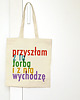 torby na zakupy Prszyszłam z tą torbą i z nią wychodzę