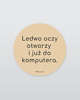 naklejki i wlepy Naklejka na laptopa, ledwo oczy otworzy i już do komputera