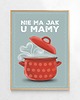 plakaty Plakat Nie ma jak u Mamy