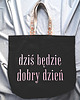 torby na zakupy Bawełniana torba z afirmacją w kolorze czarnym DZIŚ BĘDZIE DOBRY DZIEŃ