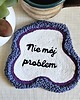 podkładki do kuchni Podkładka/podstawka pod kubek "Nie mój problem"