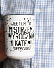 kubki Jestem tu mistrzem .. z imieniem, personalizacja