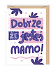 kartki okolicznościowe - wydruki Kartka z okazji Dnia Mamy Dobrze, że jesteś