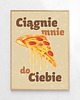 plakaty Plakat Ciągnie mnie do Ciebie