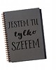 notatniki i albumy Jestem tu tylko szefem, notatnik