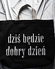 torby na zakupy Bardzo duża bawełniana torba czarna z afirmacją DZIŚ BĘDZIE DOBRY DZIEŃ