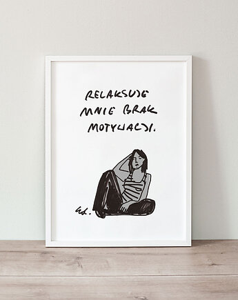 Plakat Relaksuje mnie brak motywacji, Edyta Draus