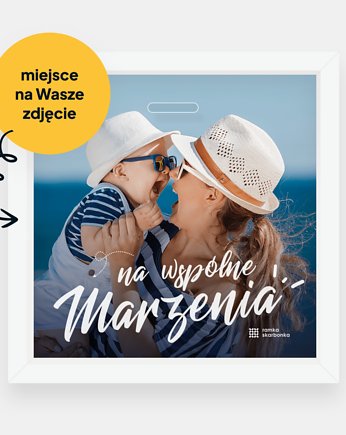 Ramka Skarbonka "Na wspólne marzenia" z Twoim zdjęciem, Ramka Skarbonka