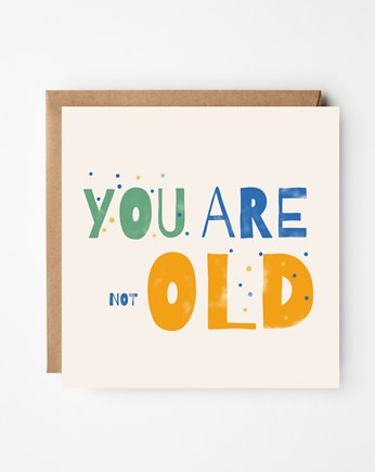 Kartka urodzinowa "You are not old!, Peprojektuje