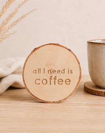 Drewniana podkładka all I need is coffee, Drewniane dodatki