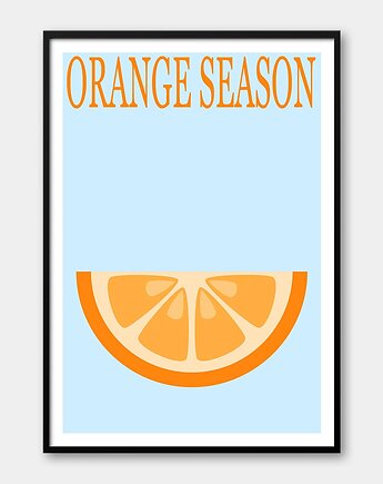 Plakat POMARAŃCZA - ORANGE SEASON - z serii FRUIT SEASON, Pracownia Och Art