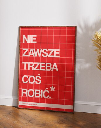 Plakat typograficzny dla pracoholika NIE ZAWSZE TRZEBA COŚ ROBIĆ, DAPIDOKA