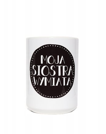 Moja siostra wymiata, prezent dla siostry, Sowia Aleja