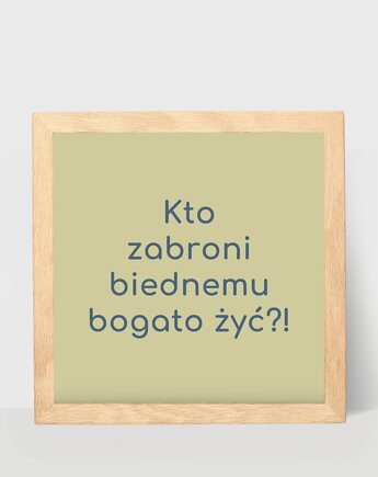 Śmieszny plakat, kto zabroni biednemu bogato żyć, DODUMU