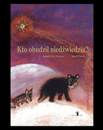 Kto obudził niedźwiedzia? -  Józef Wilkoń, Wydawnictwo Tatarak