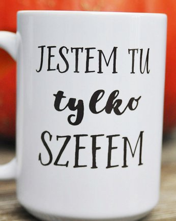 Jestem tu tylko szefem, kubek dla szefa, Sowia Aleja