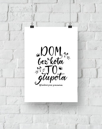 Plakat Dom bez Kota To Głupota, ładnie piszę pracownia