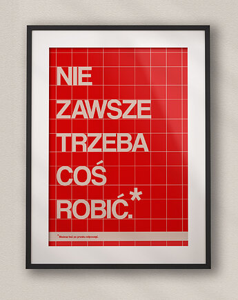 Plakat typograficzny dla pracoholika NIE ZAWSZE TRZEBA COŚ ROBIĆ, DAPIDOKA