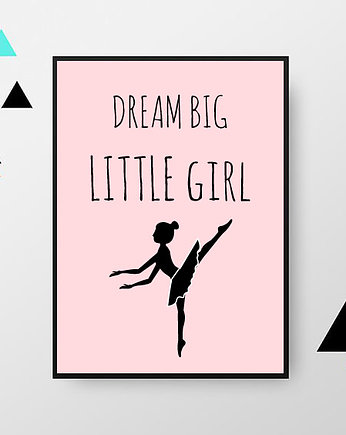 Plakat dream big little girl / z baletnicą, MUKI design