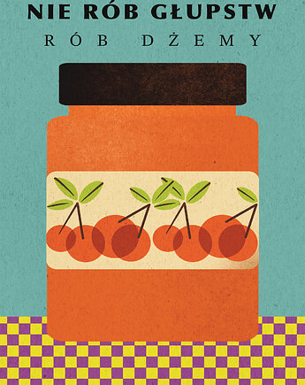 Plakat Nie rób głupstw rób dżemy, MUKI design
