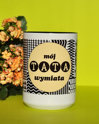Mój Tata wymiata, kubek dla Taty, Sowia Aleja