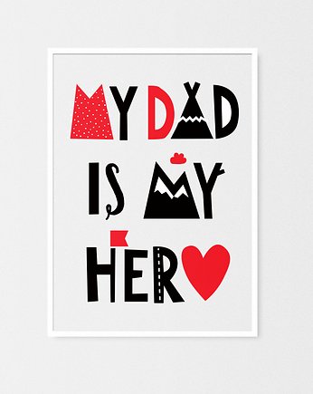 My Dad is my Hero  plakat A4, OSOBY - Prezent dla noworodka