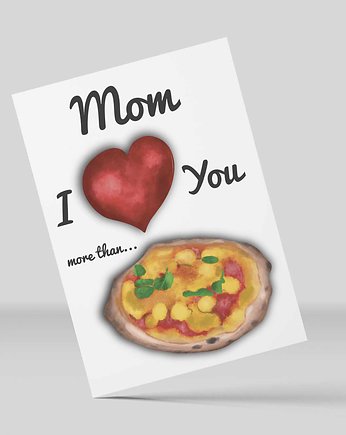 Kartka na Dzień Mamy - I love you more than pizza, wadimoo