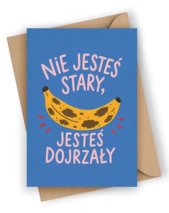 Zabawna kartka urodzinowa- Nie jesteś stary, jesteś dojrzały!, Czarna Owca Karteczki