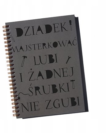 Dziadek majsterkować lubi ..., notatnik, Sowia Aleja