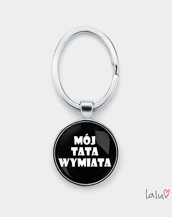Brelok do kluczy MÓJ TATA WYMIATA, laluv