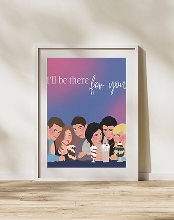Plakat "I'll be there for you", Maya Design