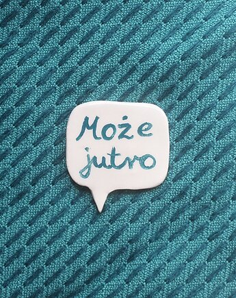 Broszka ceramiczna z napisem MOŻE JUTRO, m2k studio