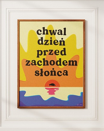 Plakat "Chwal dzień przed zachodem słońca", Agata Małecka