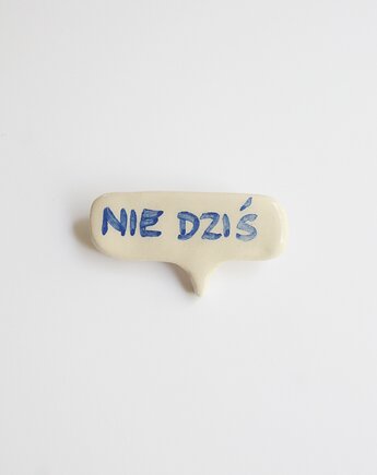 Broszka ceramiczna z napisem NIE DZIŚ, m2k studio