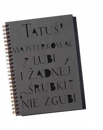 Tatuś majsterkować lubi i żadnej śrubki, notatnik, Sowia Aleja