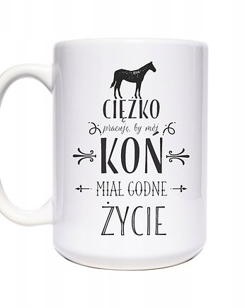 Ciężko pracuje by mój koń, kubek z koniem, Sowia Aleja