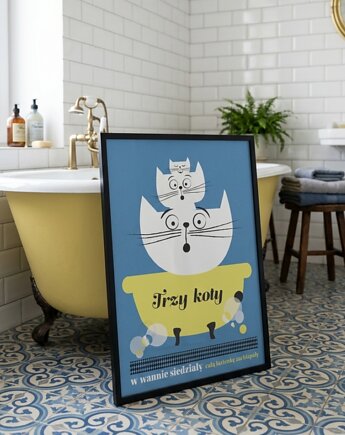 Plakat Trzy koty w wannie siedziały  całą łazienkę zachlapały 30x40, polkastudio
