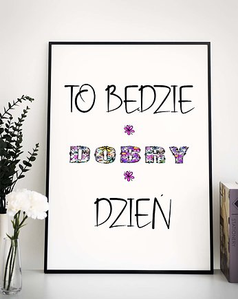 Plakat motywacyjny - To będzie dobry dzień, raspberryEM