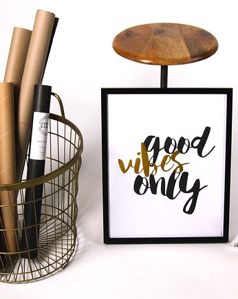 GOOD VIBES ONLY Gold Editon / Grafika / 40x50cm, MM House Design