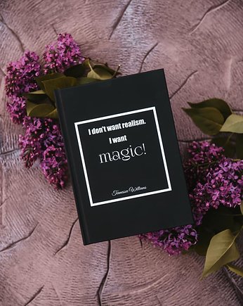 Notatnik z cytatem, T. Williams, "I want magic", Golden Lips