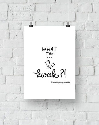 Plakat What The Kwak, ładnie piszę pracownia