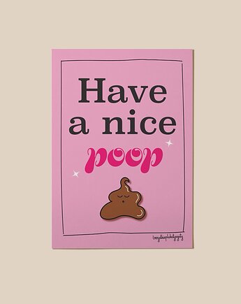 Plakat - Have a nice poop, brzydkieplakatyagaty