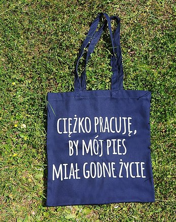 Ciężko pracuje by mój pies miał .., torba zakupowa, Sowia Aleja