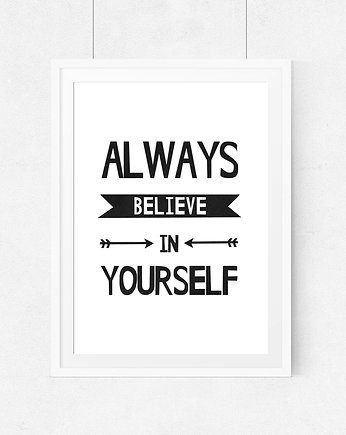 Plakat ALWAYS BELIEVE IN YOURSELF-A3, wejustlikeprints