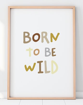 Born to be wild! Plakat dla dziecka Beż Brąz Afirmacje, happykidsprints