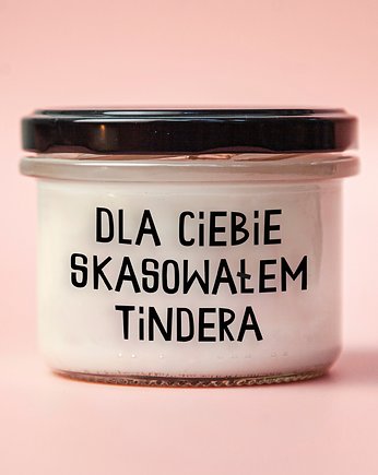 Dla Ciebie skasowałem Tindera - ręcznie robiona świeca sojowa, Majtki z Sosnowca