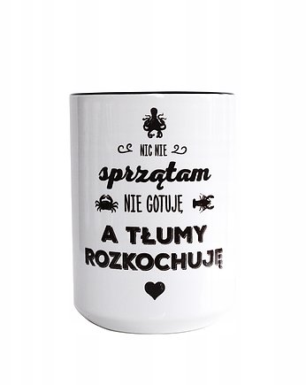 Nic nie sprzątam, nie gotuję , kubek na walentynki, Sowia Aleja