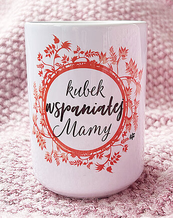 Kubek najwspanialszej Mamy, dla Mamy, Dzień Mamy, Sowia Aleja